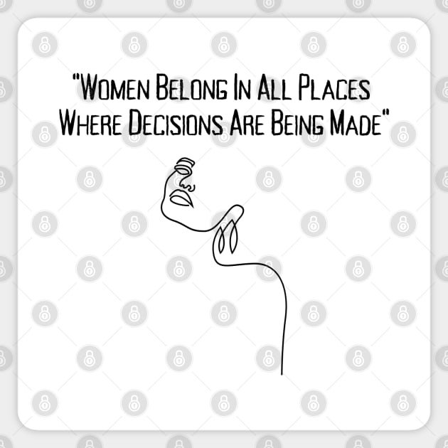 Women Belong In All Places Where Decisions Are Being Made Sticker by HobbyAndArt